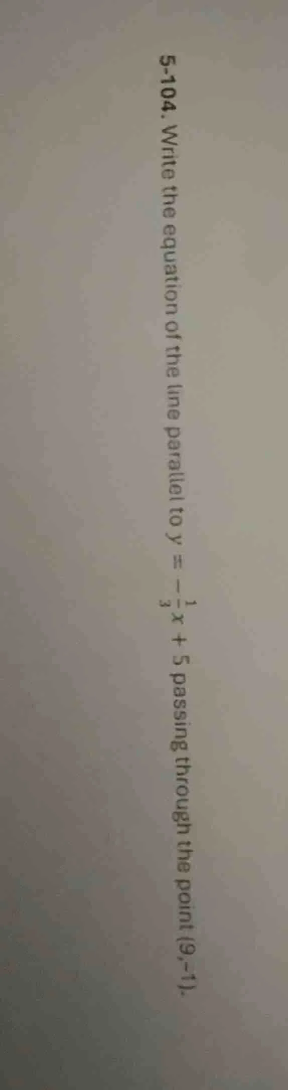 5-104. write the equation of the line parallel to $y = -\frac{1}{3}x + …
