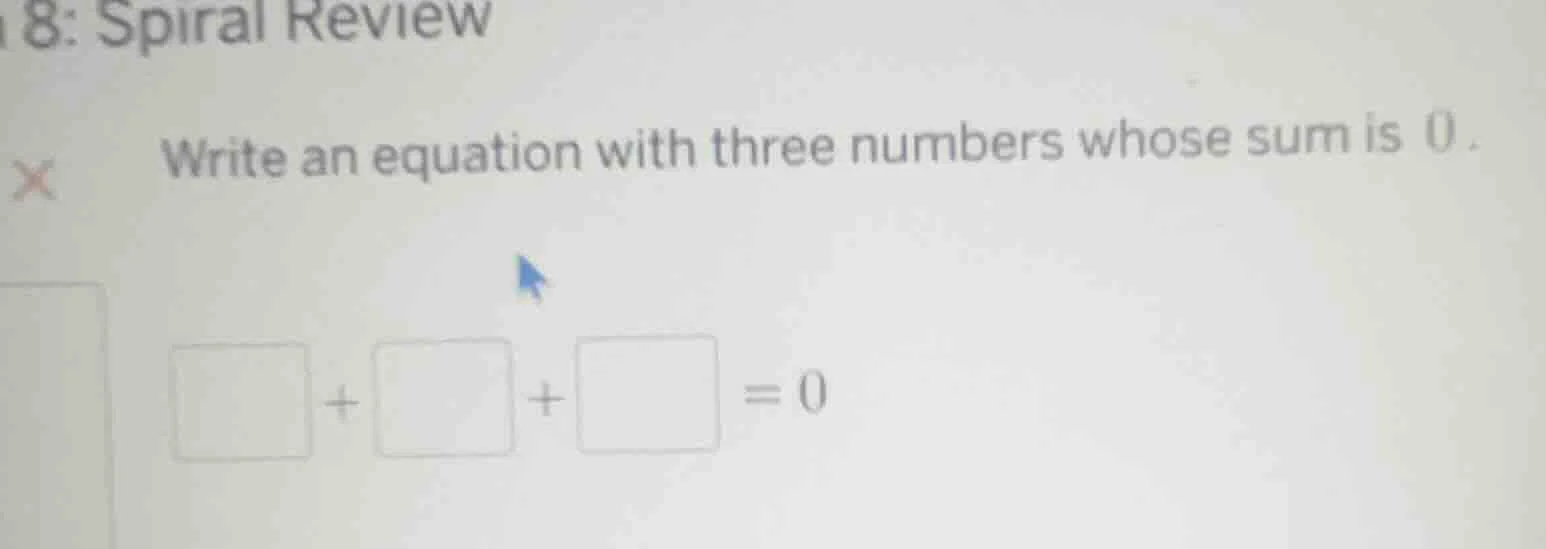8: spiral review write an equation with three numbers whose sum is 0. □…