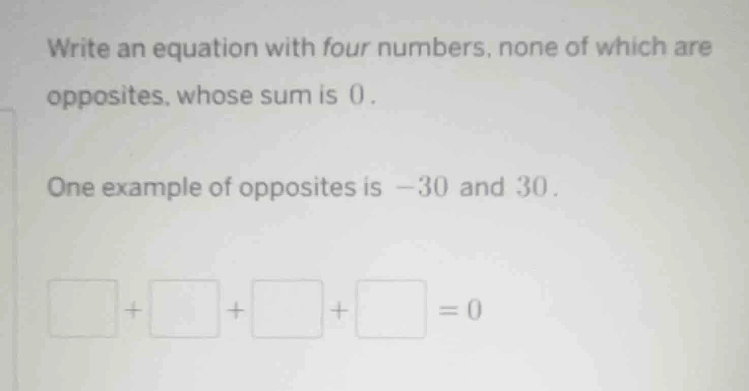 write an equation with four numbers, none of which are opposites, whose…