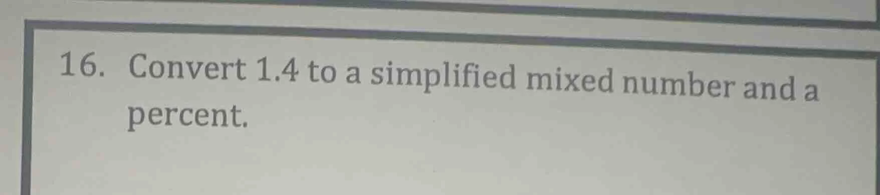 16. convert 1.4 to a simplified mixed number and a percent.