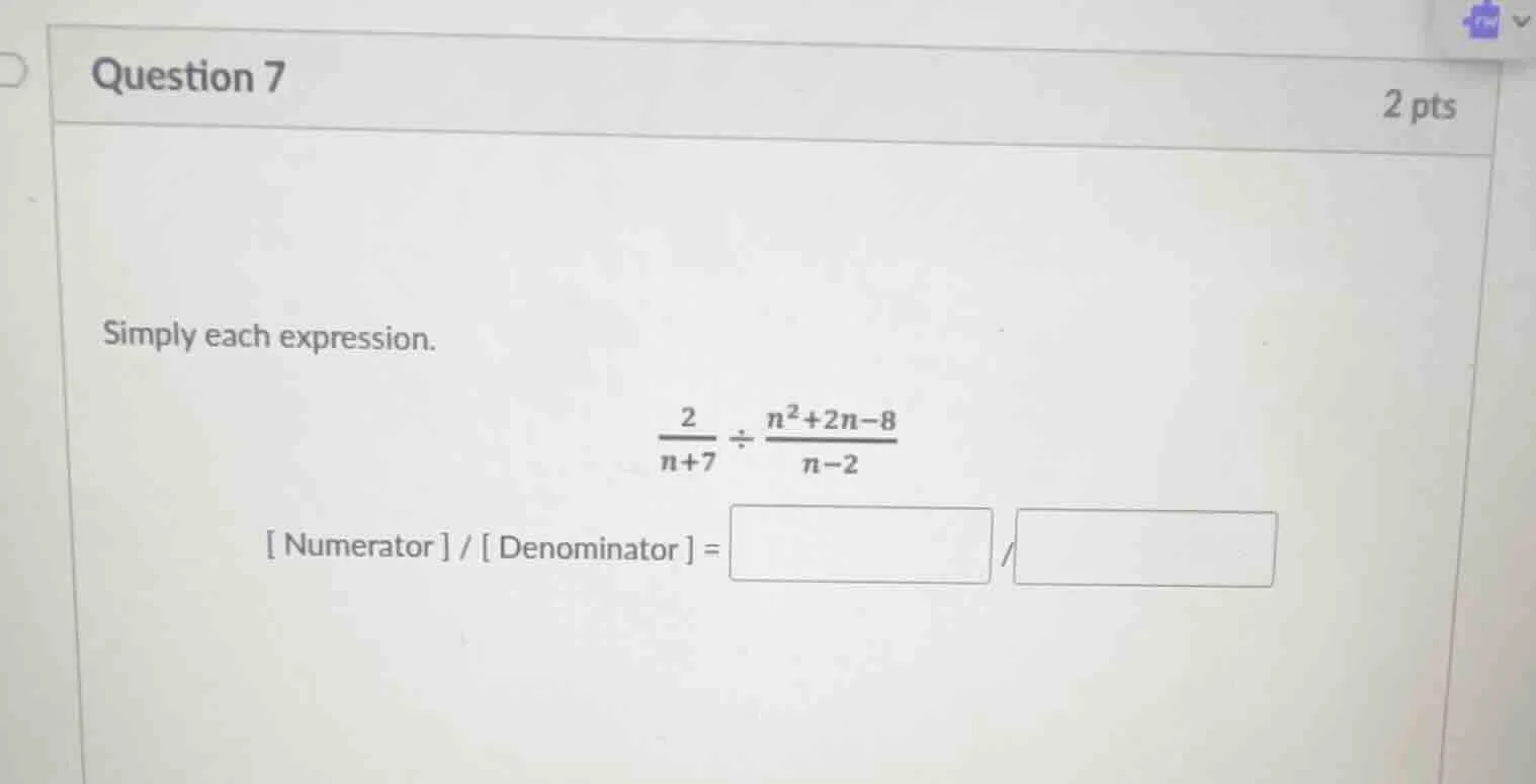 question 7 2 pts simply each expression. \\(\\frac{2}{n+7} \\div \\frac…