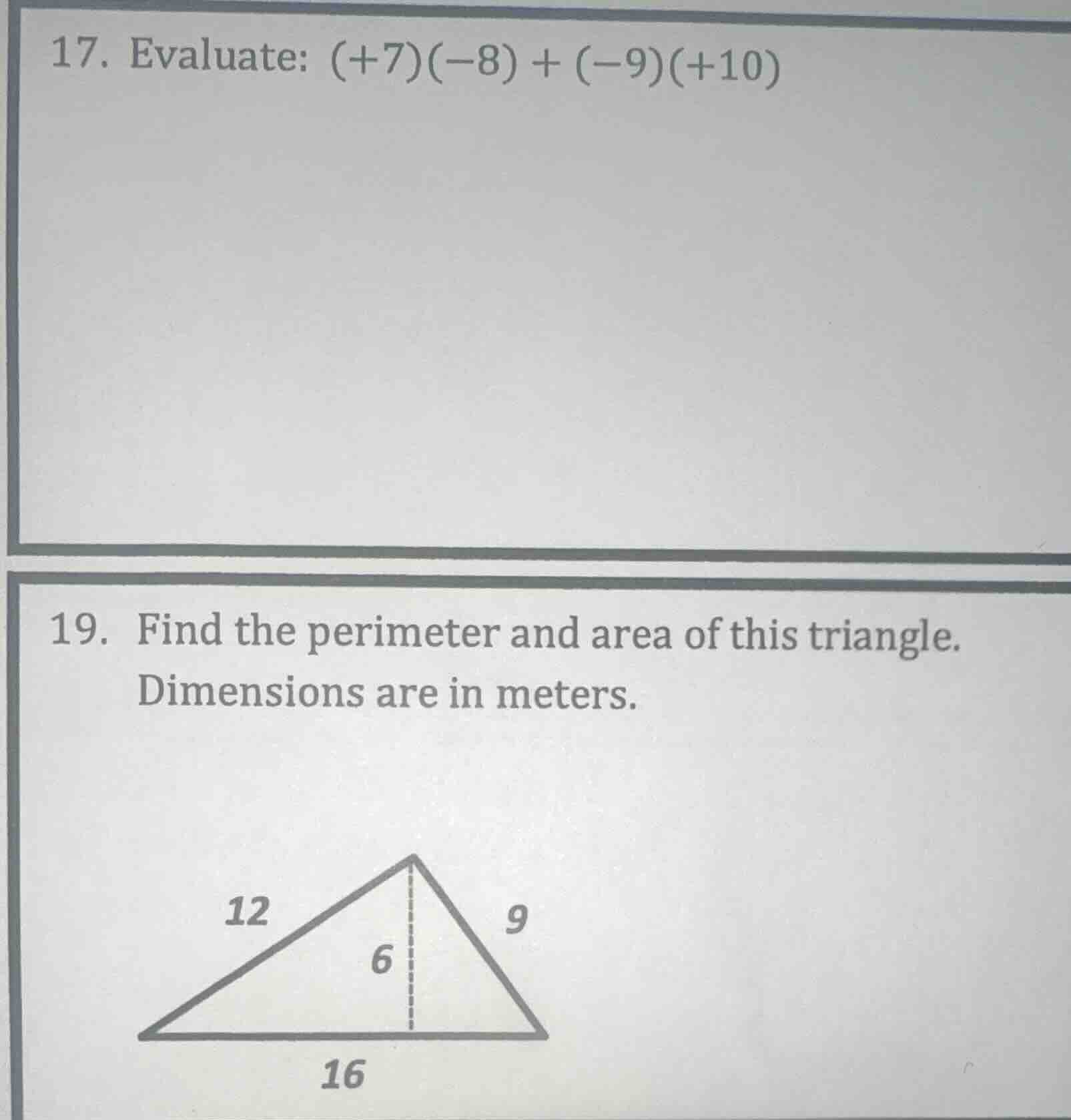 17. evaluate: (+7)(−8) + (−9)(+10) 19. find the perimeter and area of t…