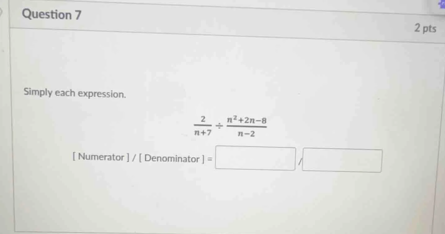 question 7 2 pts simply each expression. \\(\\frac{2}{n+7} \\div \\frac…