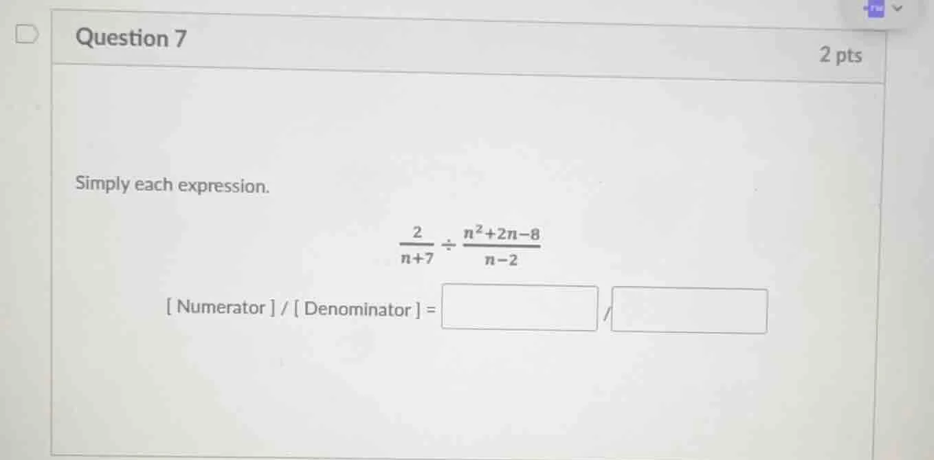 question 7 2 pts simply each expression. \\(\\frac{2}{n+7} \\div \\frac…
