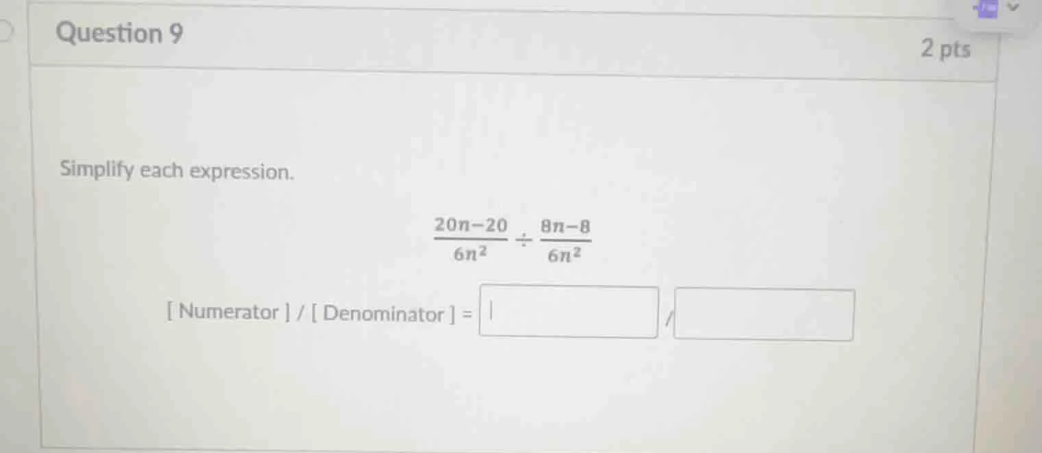 question 9 2 pts simplify each expression. \\(\\frac{20n - 20}{6n^2} \\…
