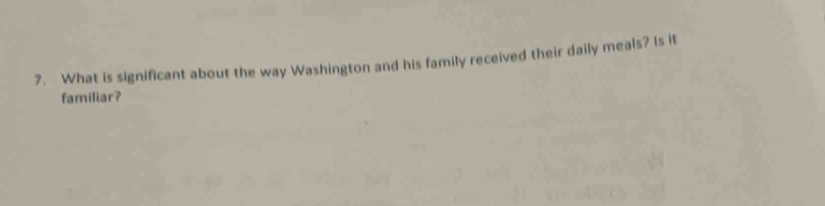 7. what is significant about the way washington and his family received…