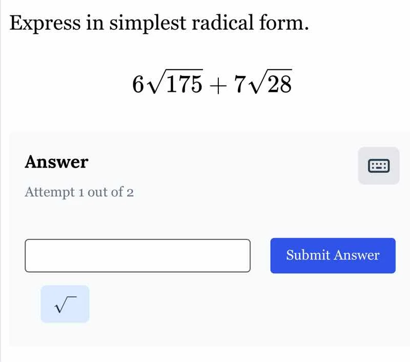 express in simplest radical form. $6\\sqrt{175} + 7\\sqrt{28}$ answer a…