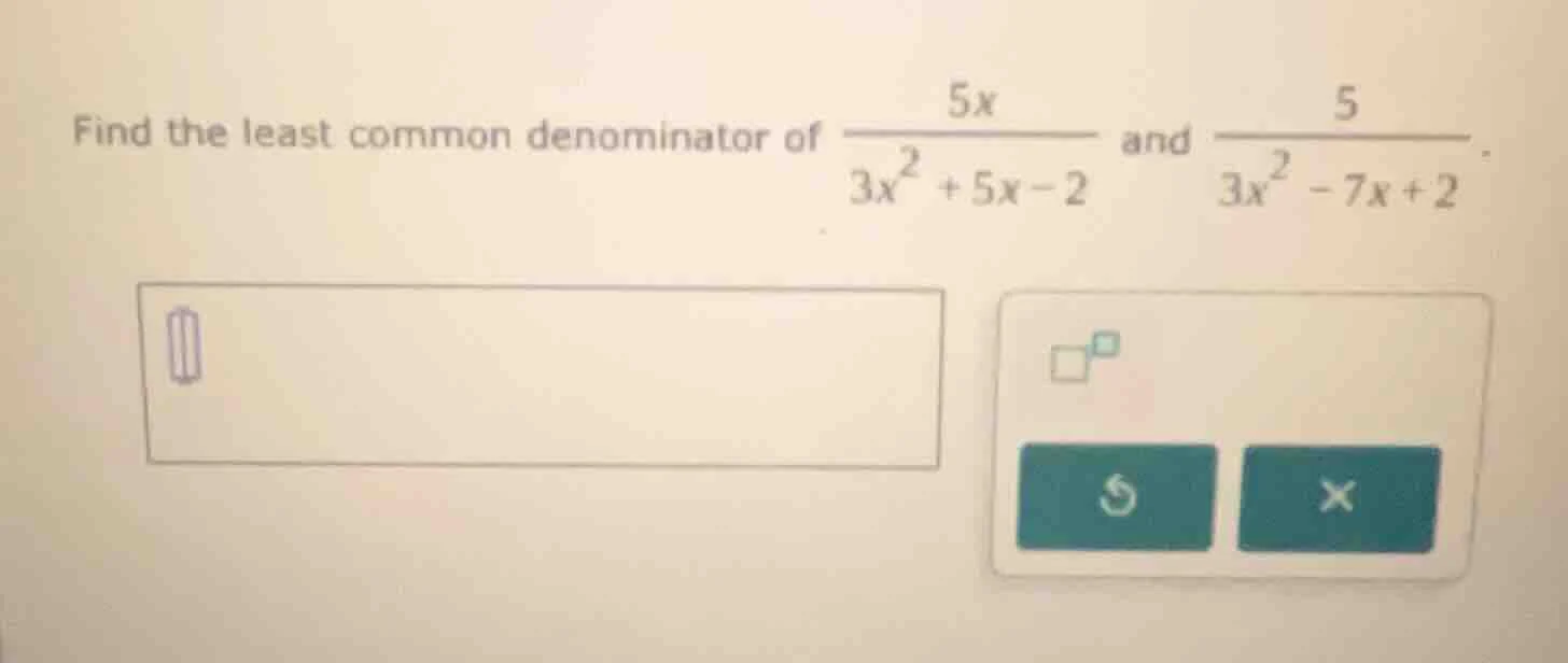 find the least common denominator of \\(\\frac{5x}{3x^2 + 5x - 2}\\) an…
