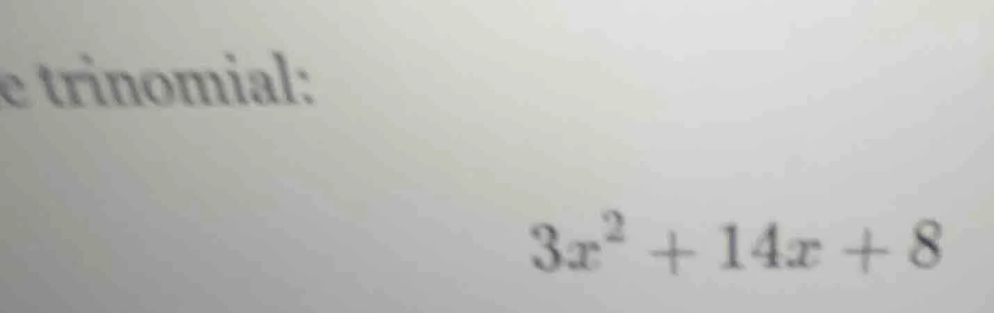 e trinomial: $3x^2 + 14x + 8$