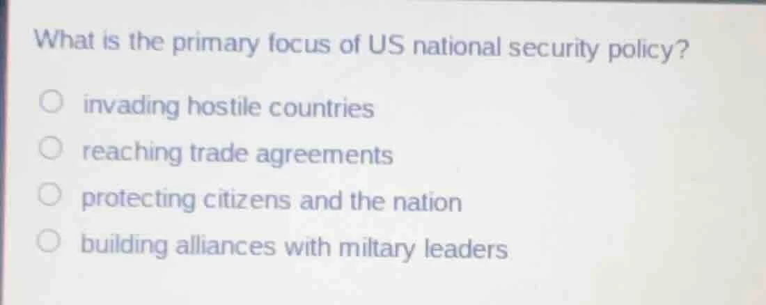 what is the primary focus of us national security policy? ○ invading ho…