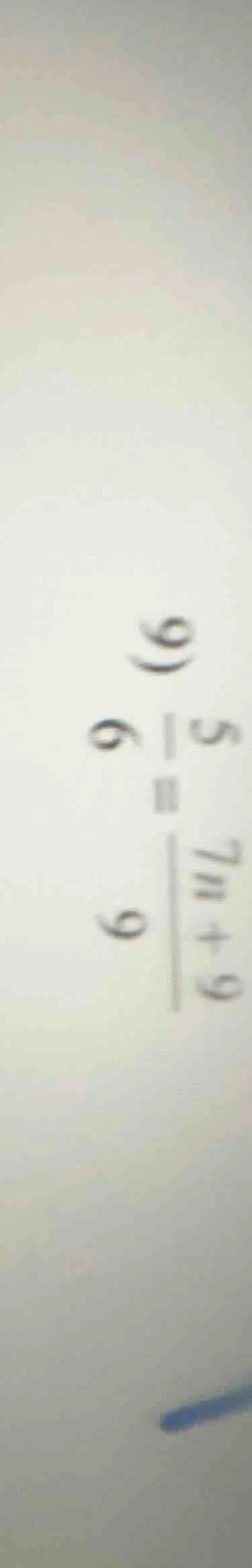 9) \\frac{5}{6} = \\frac{7n + 9}{9}