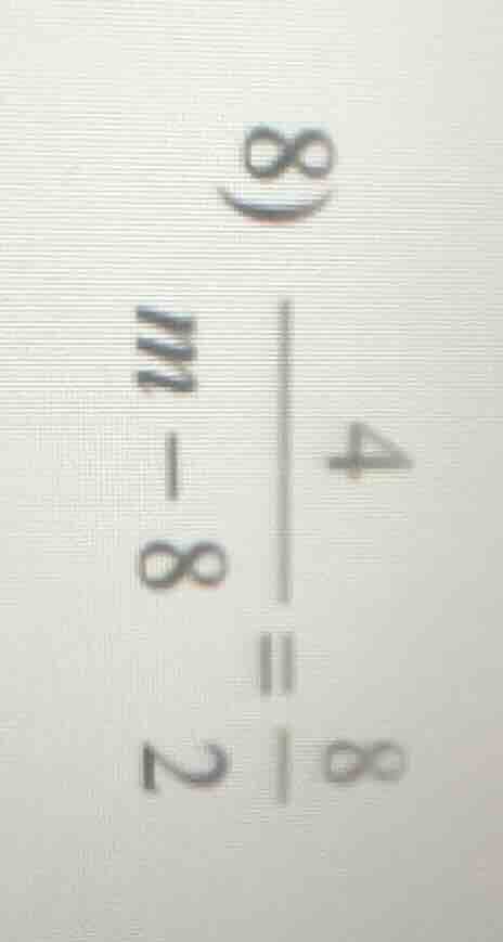 (\frac{4}{m - 8}=\frac{8}{2})