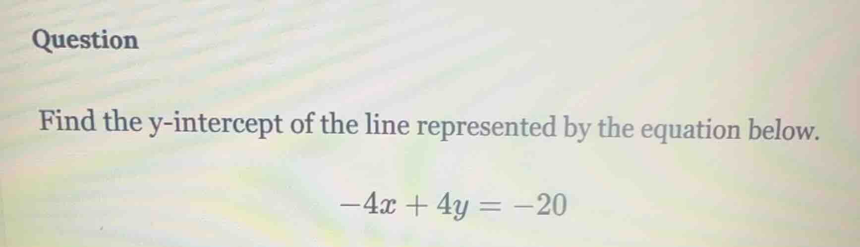 question find the y-intercept of the line represented by the equation b…
