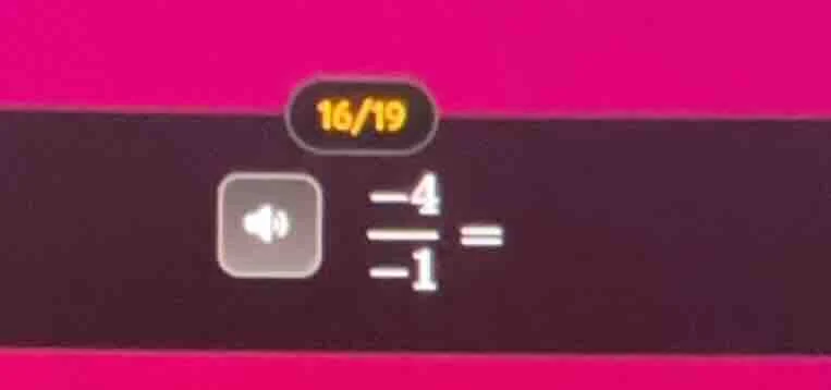 16/19 -4/-1 =