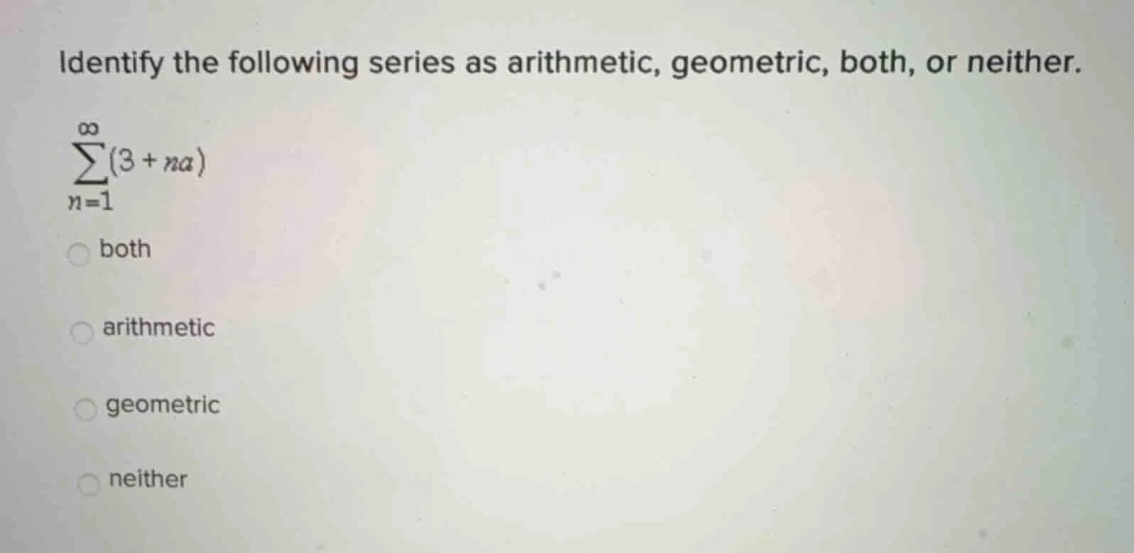 identify the following series as arithmetic, geometric, both, or neithe…
