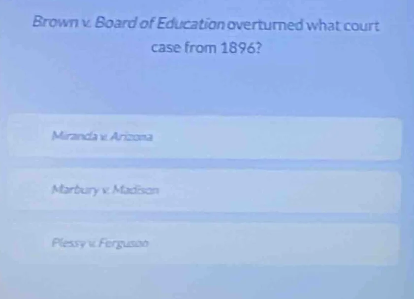 brown v. board of education overturned what court case from 1896? miran…