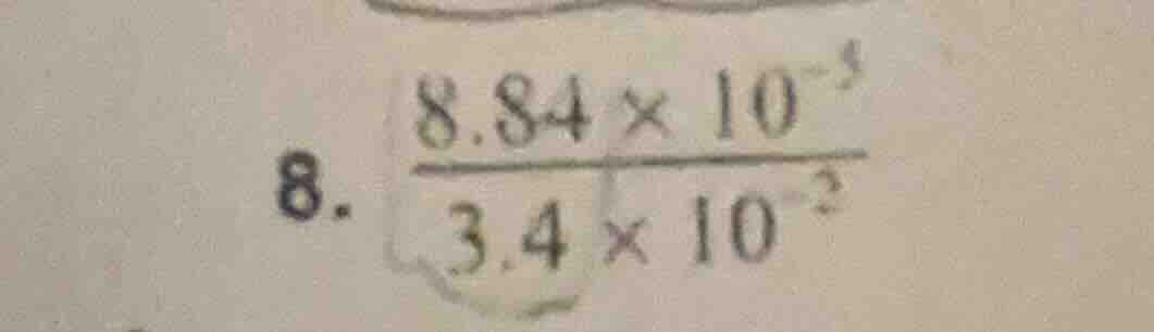 8. \\(\\frac{8.84 \\times 10^{-3}}{3.4 \\times 10^{-2}}\\)