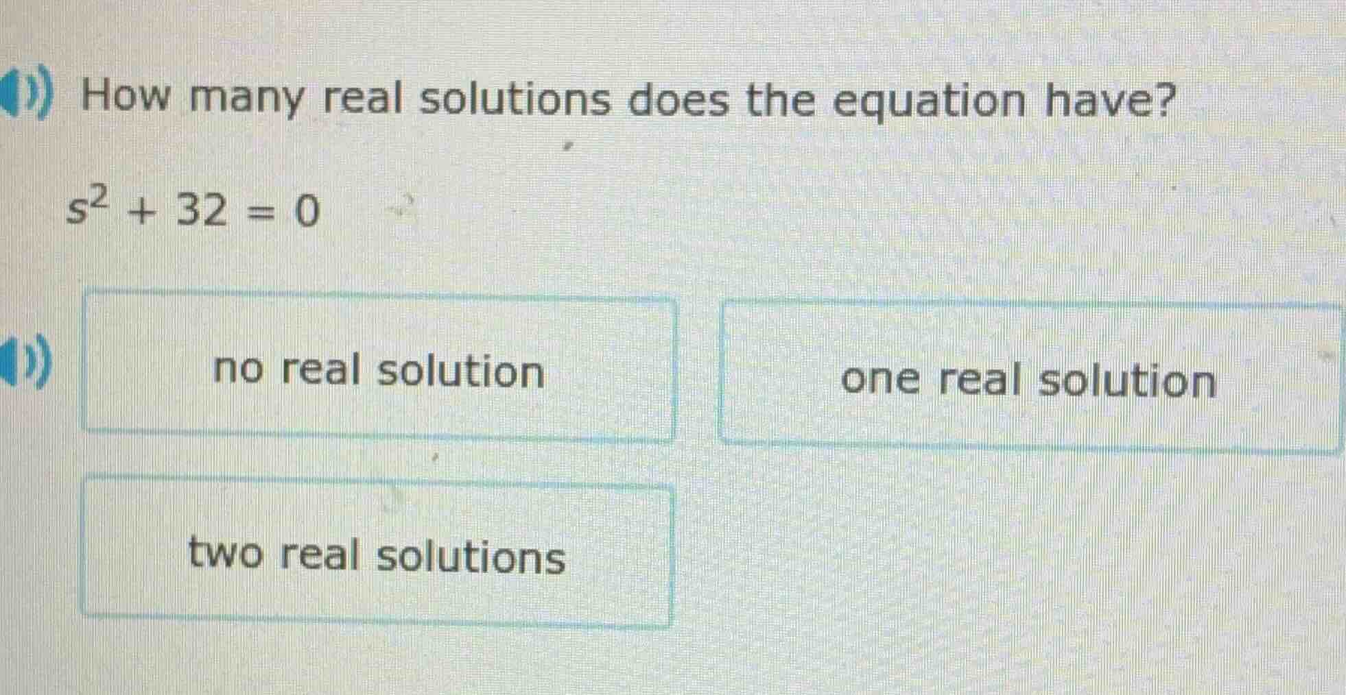 how many real solutions does the equation have? $s^2 + 32 = 0$ no real …