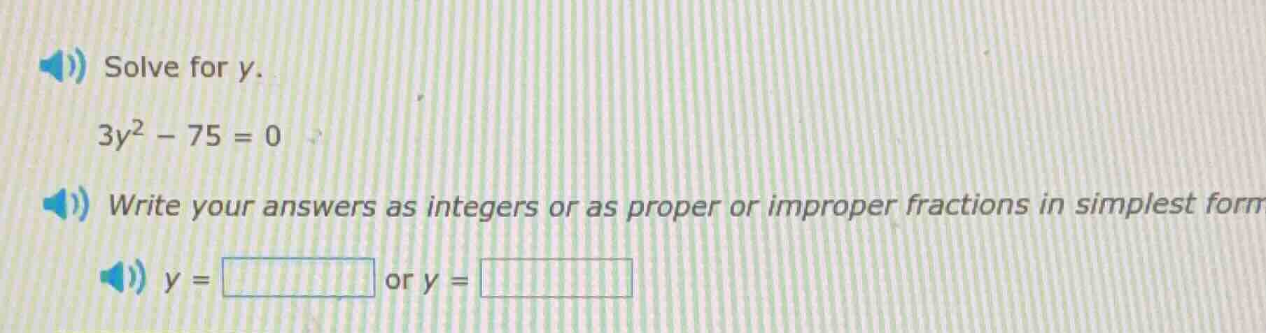 solve for y. 3y² - 75 = 0 write your answers as integers or as proper o…