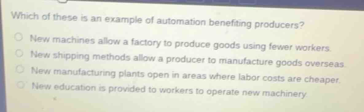 which of these is an example of automation benefiting producers? new ma…