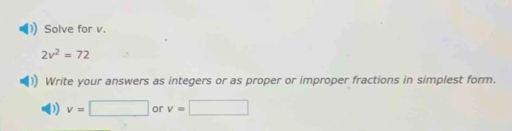 solve for v. 2v² = 72 write your answers as integers or as proper or im…