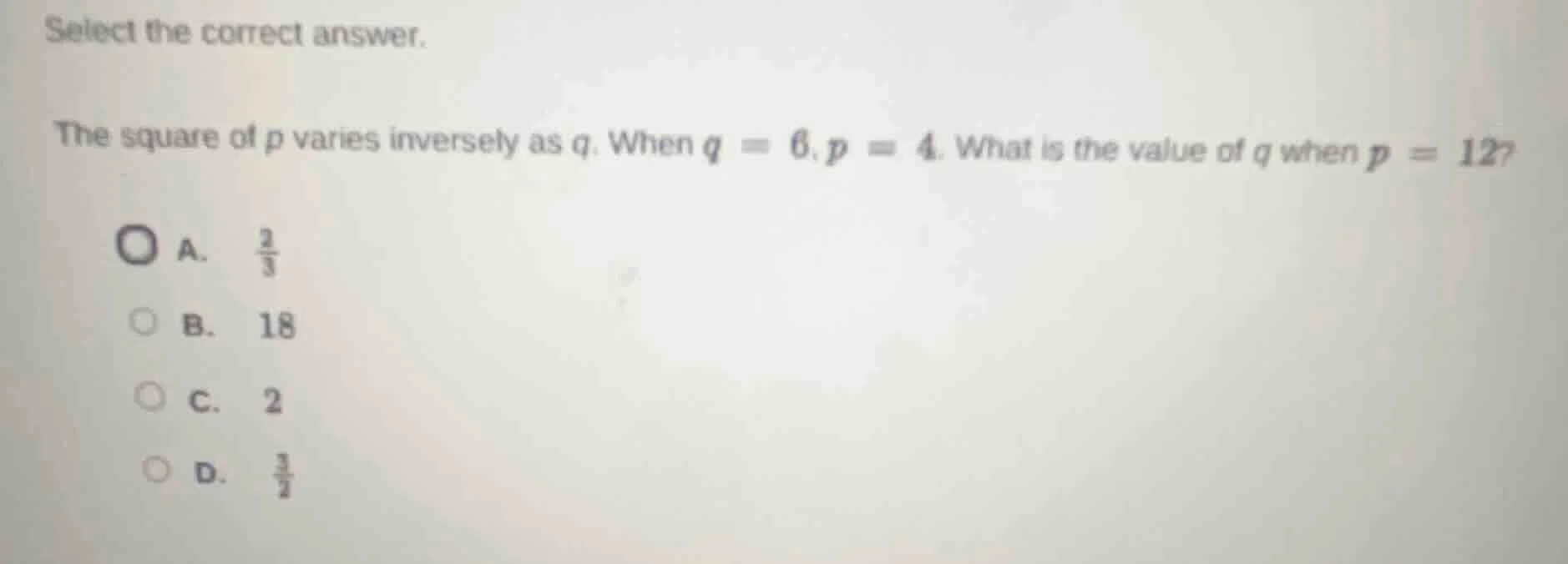 select the correct answer. the square of p varies inversely as q. when …