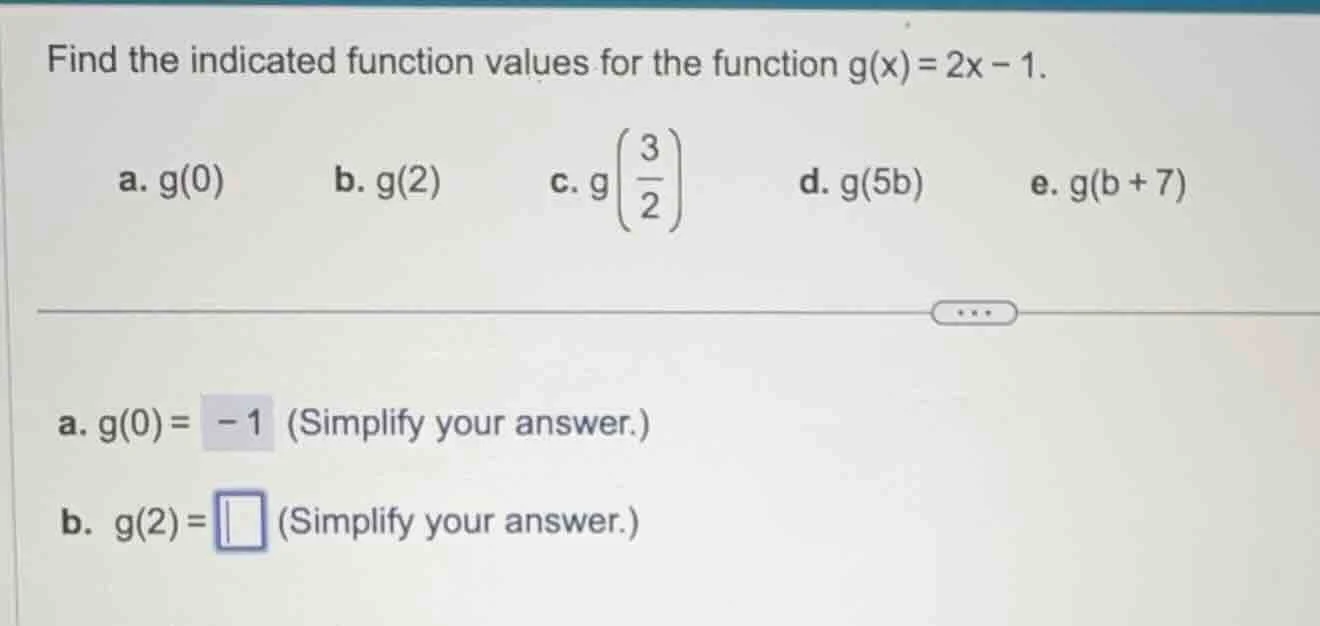 find the indicated function values for the function $g(x) = 2x - 1$. a.…