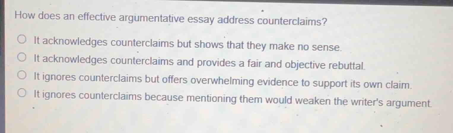 how does an effective argumentative essay address counterclaims? ○ it a…