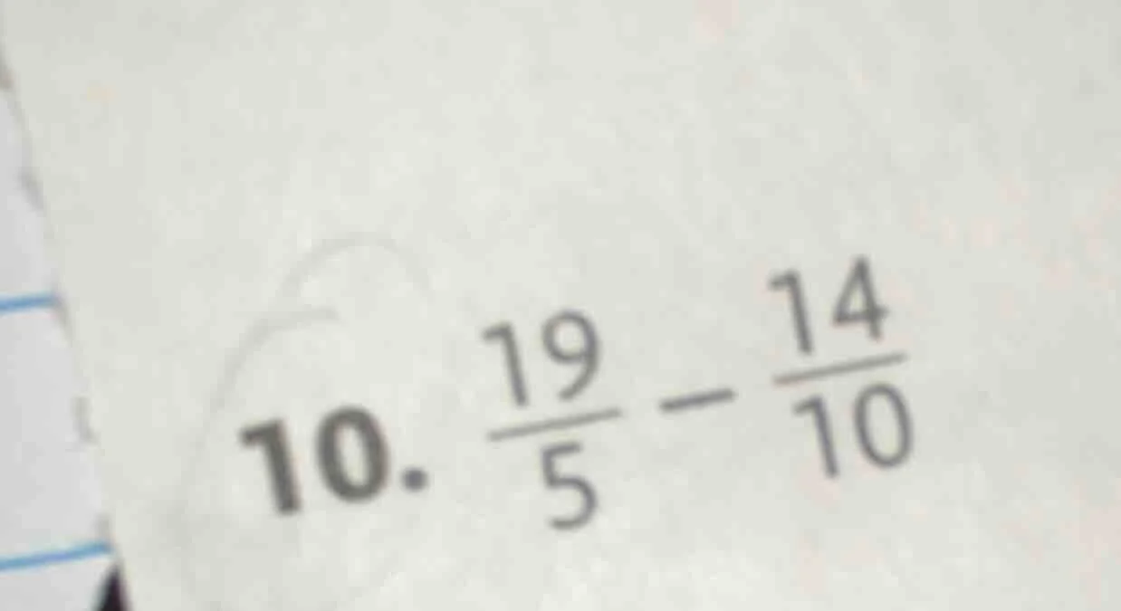 10. $\frac{19}{5} - \frac{14}{10}$