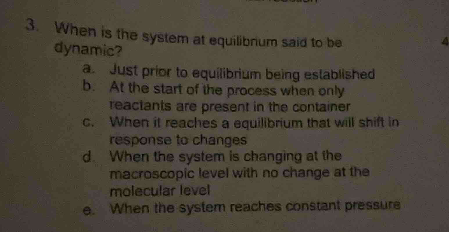 3. when is the system at equilibrium said to be dynamic? a. just prior …