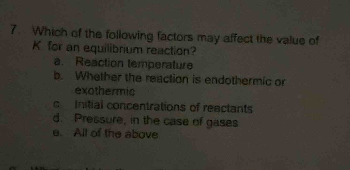 7. which of the following factors may affect the value of k for an equi…
