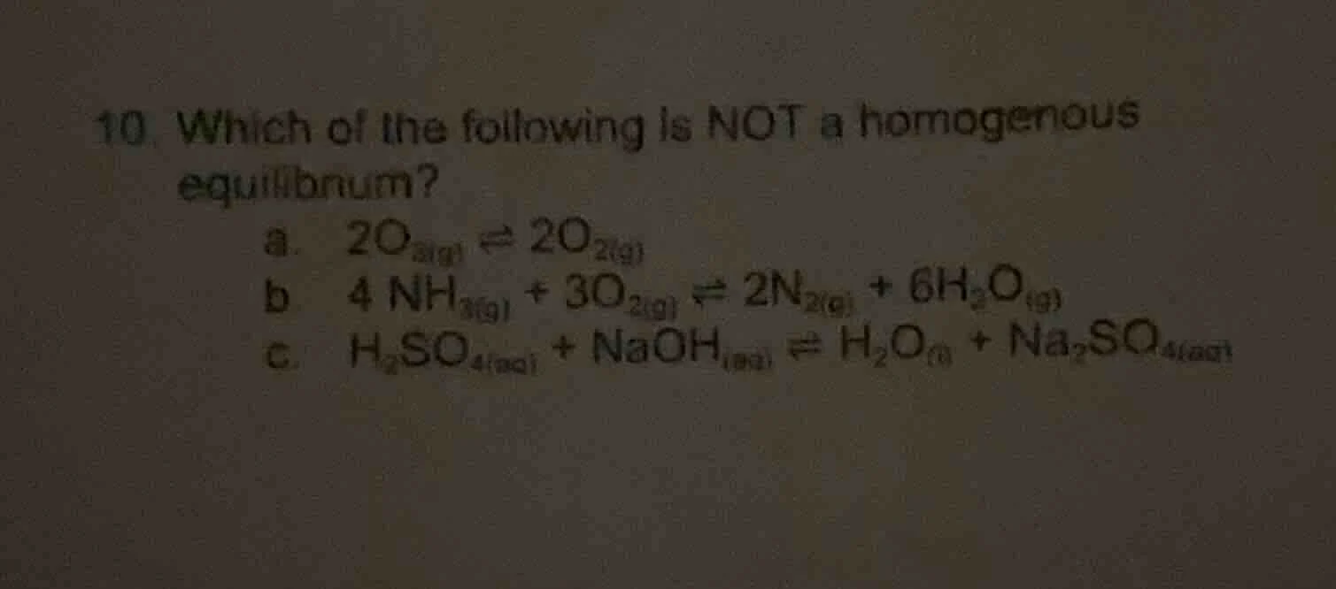 10. which of the following is not a homogenous equilibrium? a. $2o_{3(g…