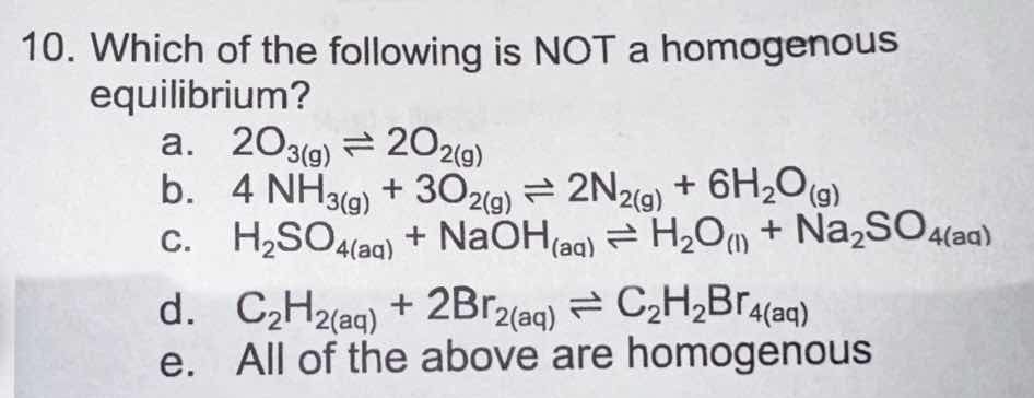 10. which of the following is not a homogenous equilibrium? a. \\( 2o_3…
