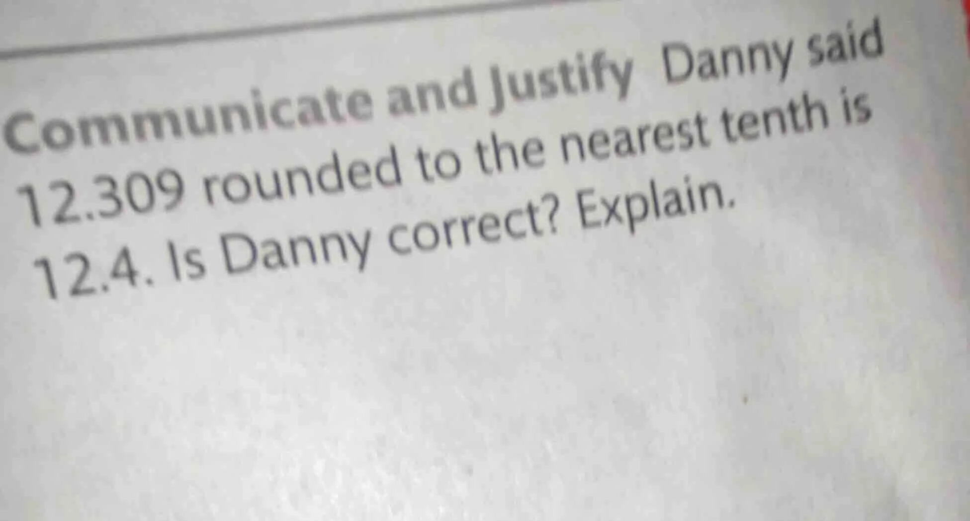 communicate and justify danny said 12.309 rounded to the nearest tenth …