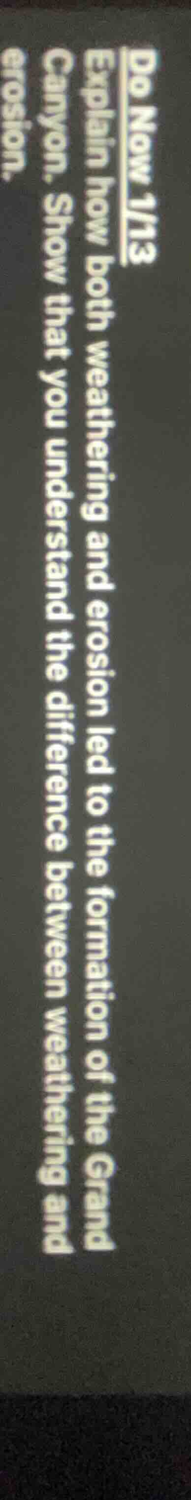 do now 1/13 explain how both weathering and erosion led to the formatio…