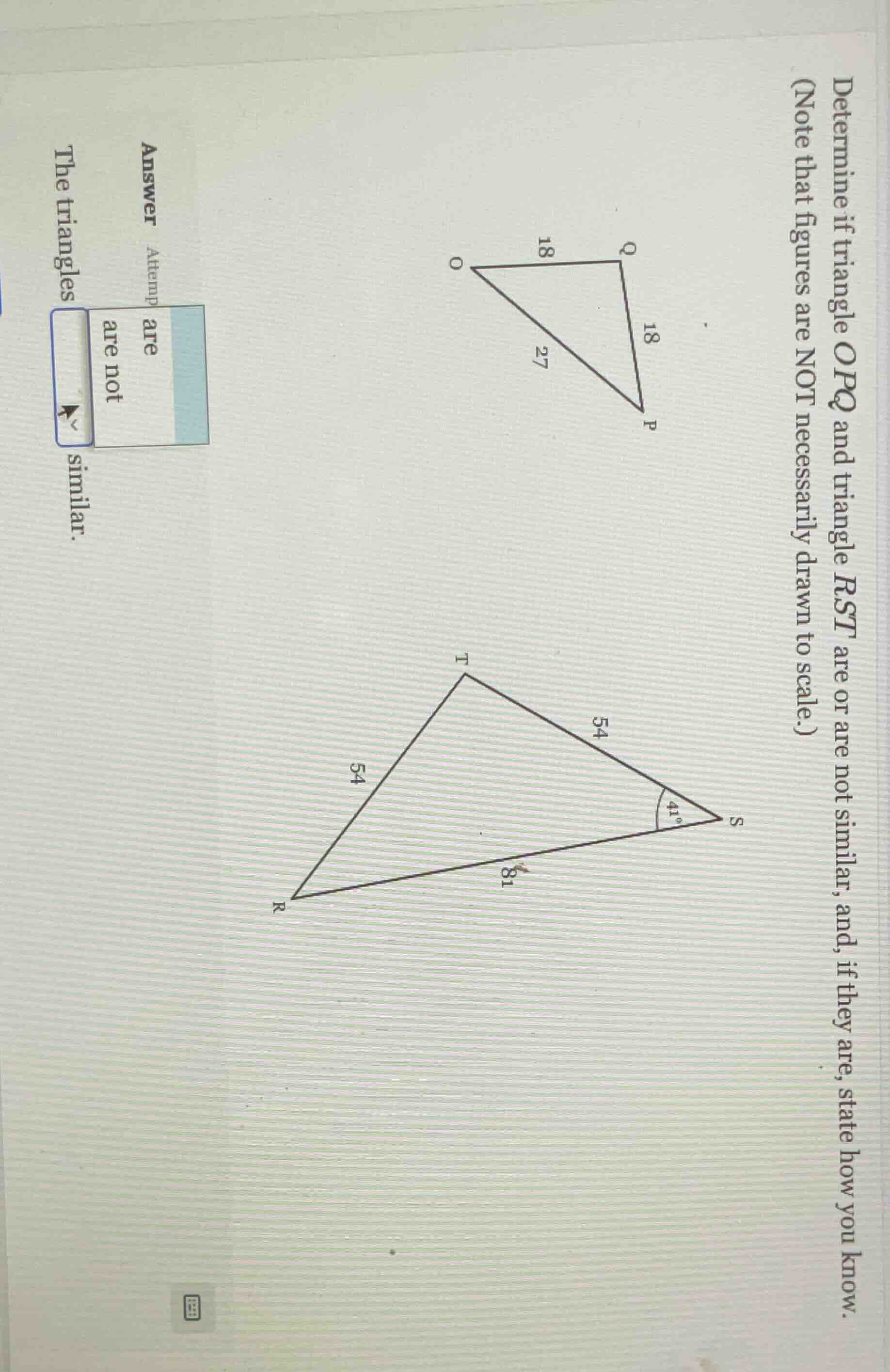 determine if triangle opq and triangle rst are or are not similar, and,…
