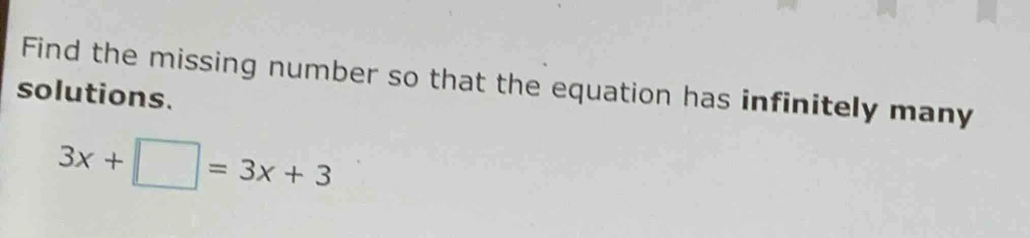 find the missing number so that the equation has infinitely many soluti…
