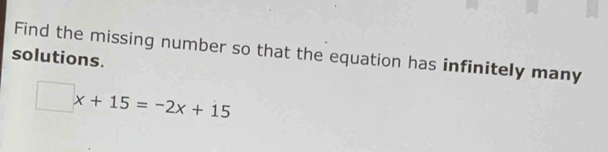 find the missing number so that the equation has infinitely many soluti…