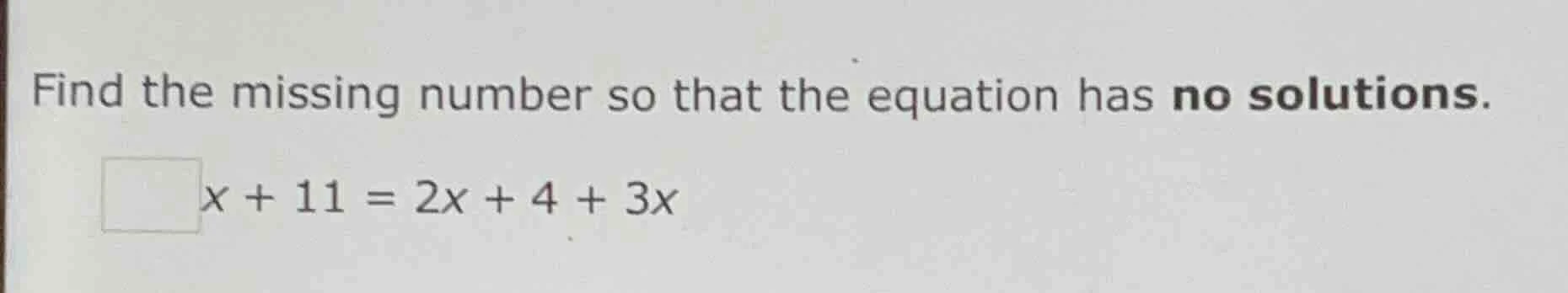 find the missing number so that the equation has no solutions. □x + 11 …
