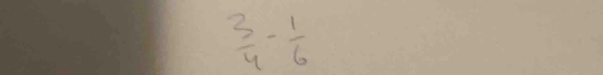 $\\frac{3}{4} - \\frac{1}{6}$