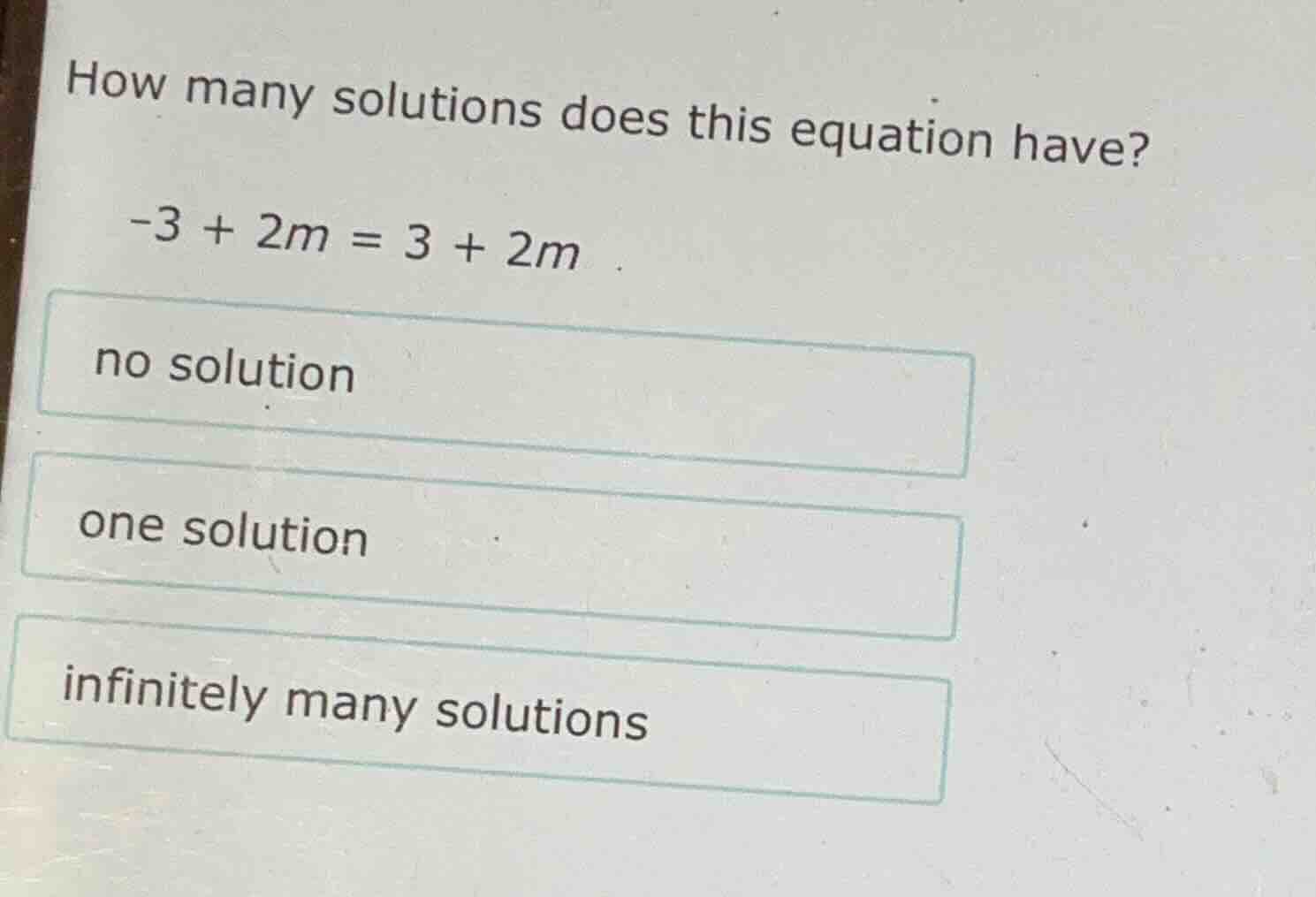 how many solutions does this equation have? -3 + 2m = 3 + 2m no solutio…