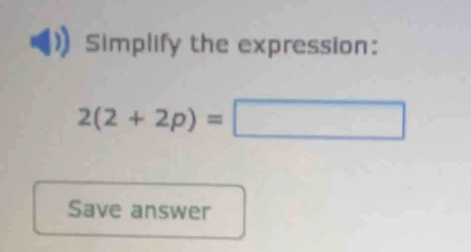 simplify the expression: 2(2 + 2p) =