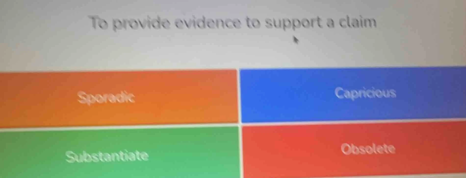 to provide evidence to support a claim sporadic capricious substantiate…