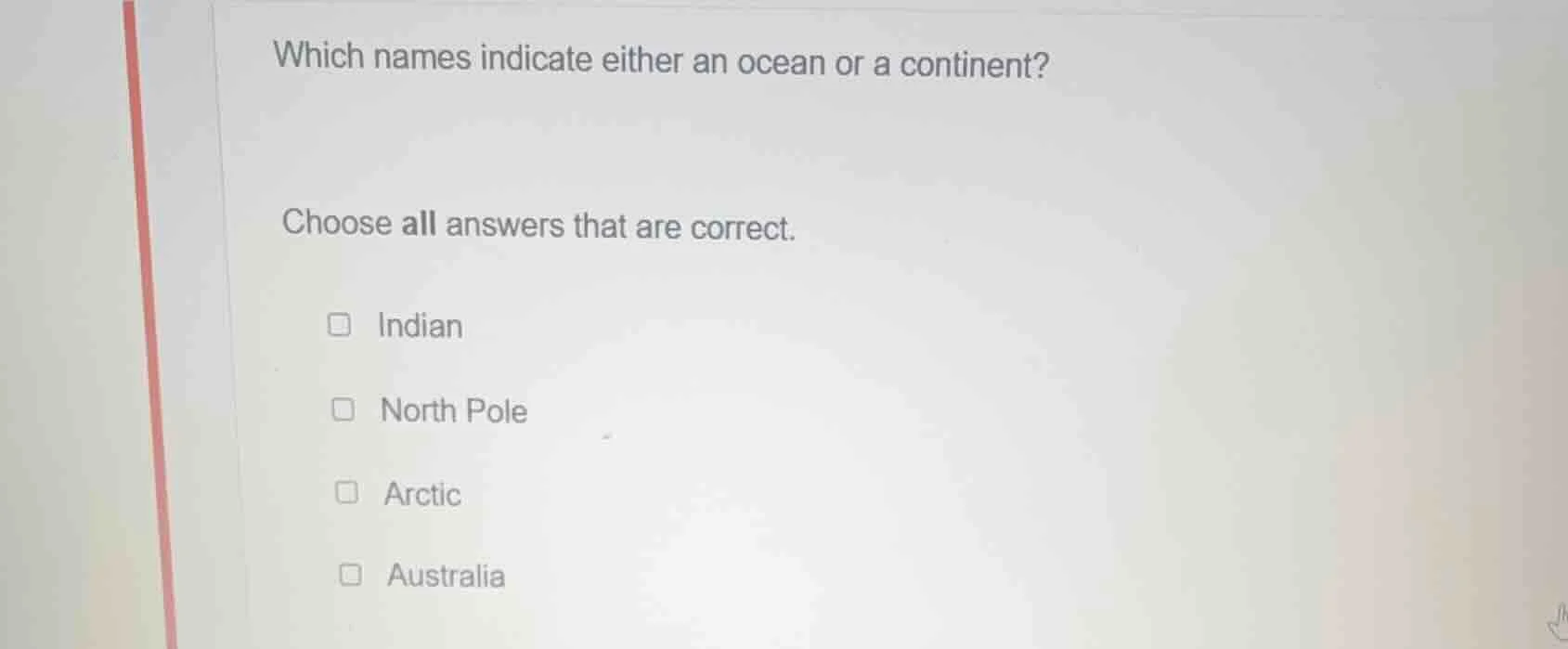 which names indicate either an ocean or a continent? choose all answers…