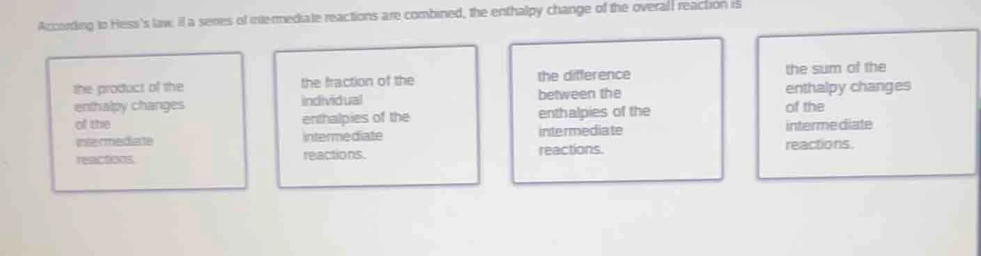 according to hesss law, if a series of intermediate reactions are combi…