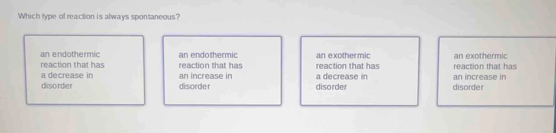which type of reaction is always spontaneous? an endothermic reaction t…