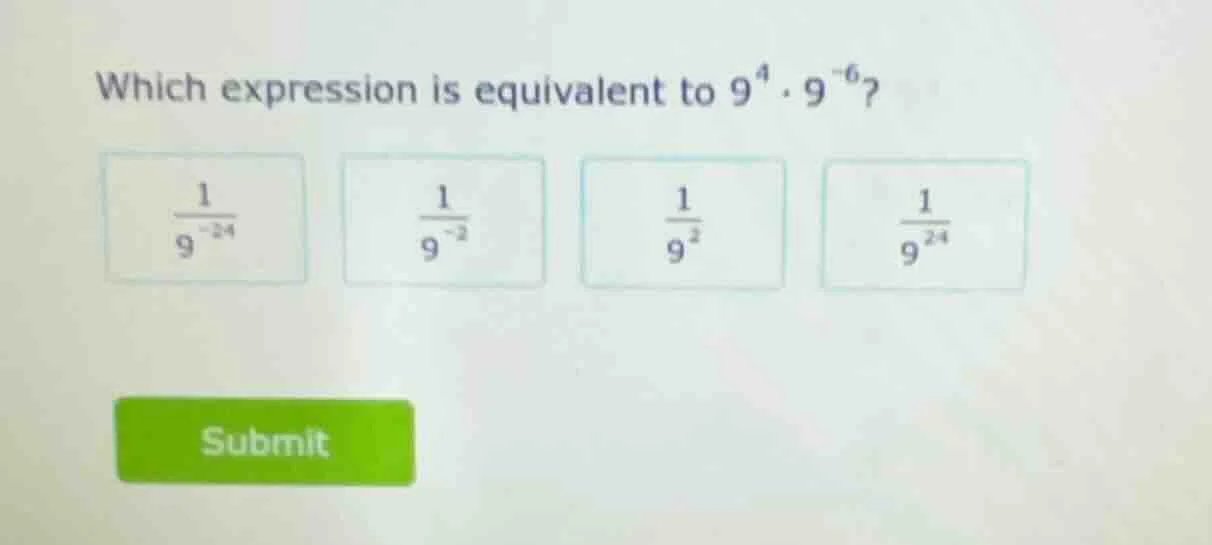 which expression is equivalent to $9^{4} \\cdot 9^{-6}$? options: $\fra…
