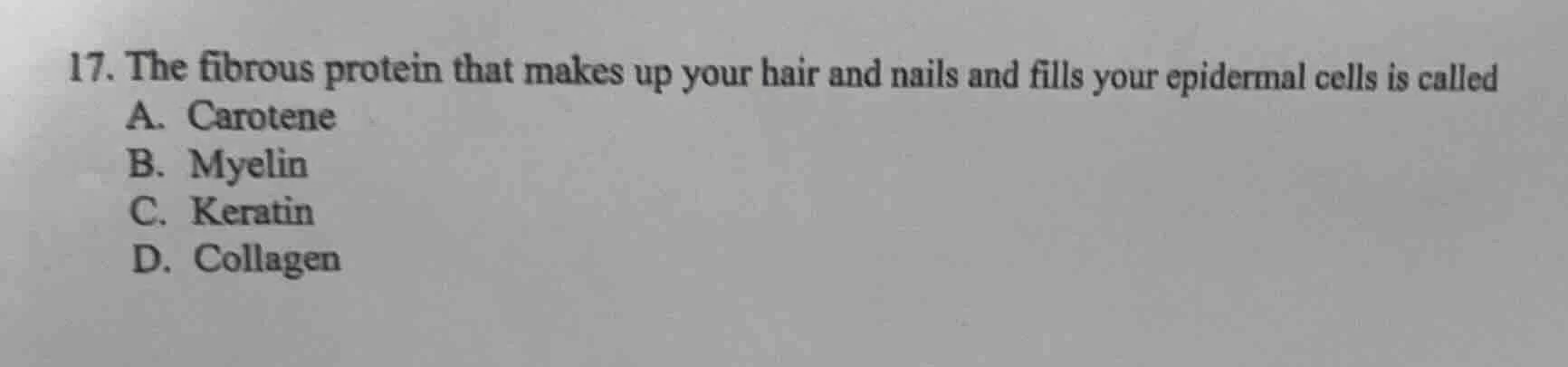 17. the fibrous protein that makes up your hair and nails and fills you…