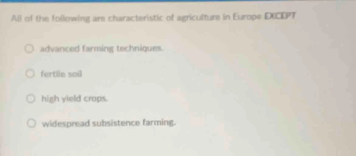 all of the following are characteristic of agriculture in europe except…