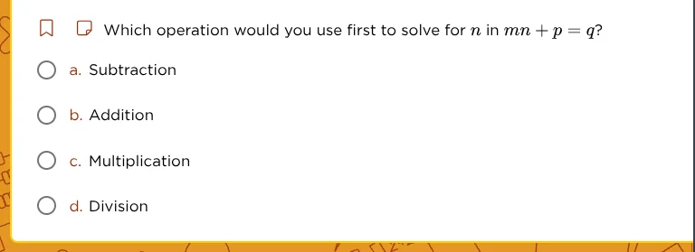 which operation would you use first to solve for n in $mn + p = q$? a. …